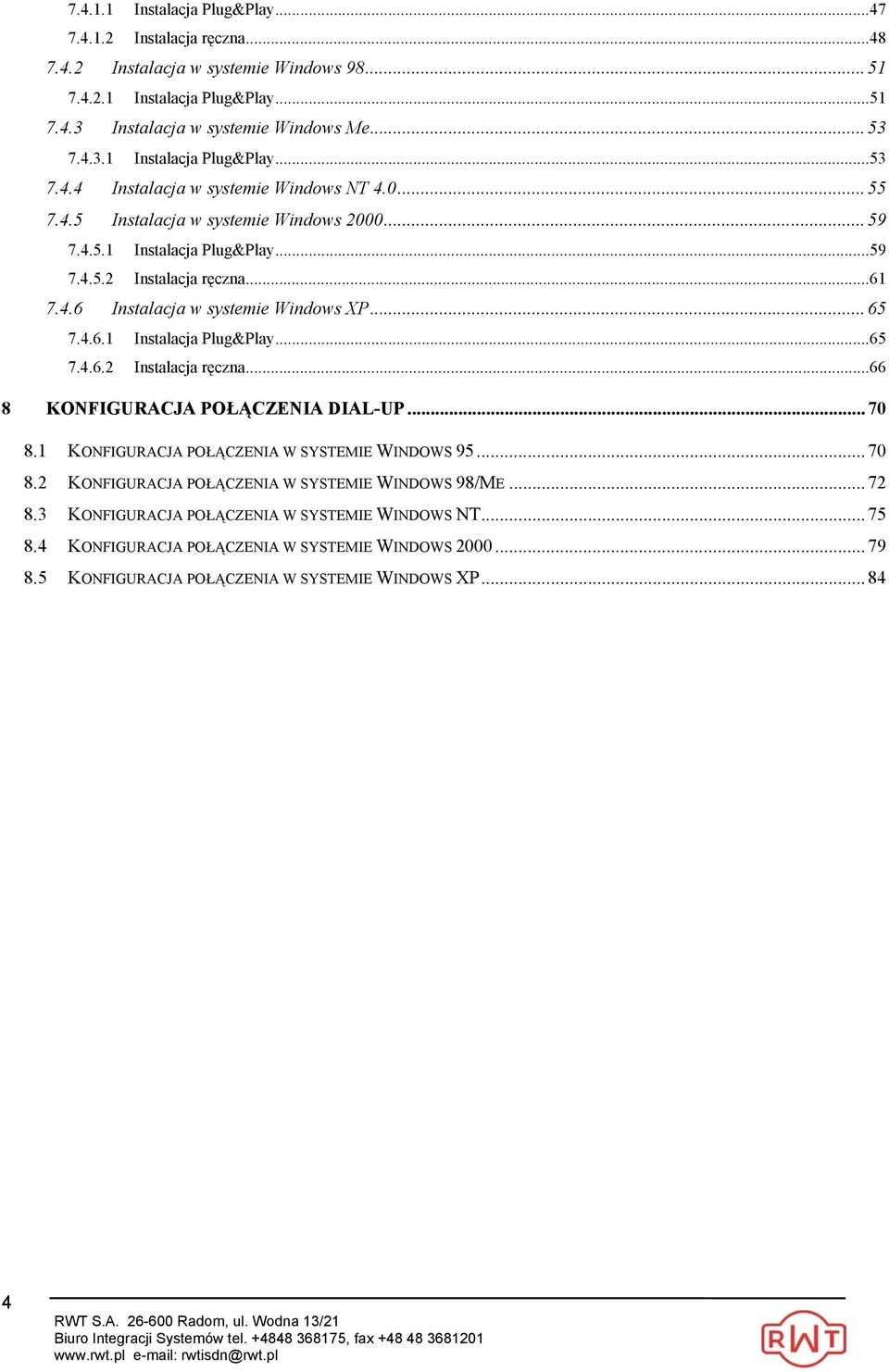 .. 70 8.1 KONFIGURACJA POŁĄCZENIA W SYSTEMIE WINDOWS 95... 70 8.2 KONFIGURACJA POŁĄCZENIA W SYSTEMIE WINDOWS 98/ME... 72 8.3 KONFIGURACJA POŁĄCZENIA W SYSTEMIE WINDOWS NT... 75 8.