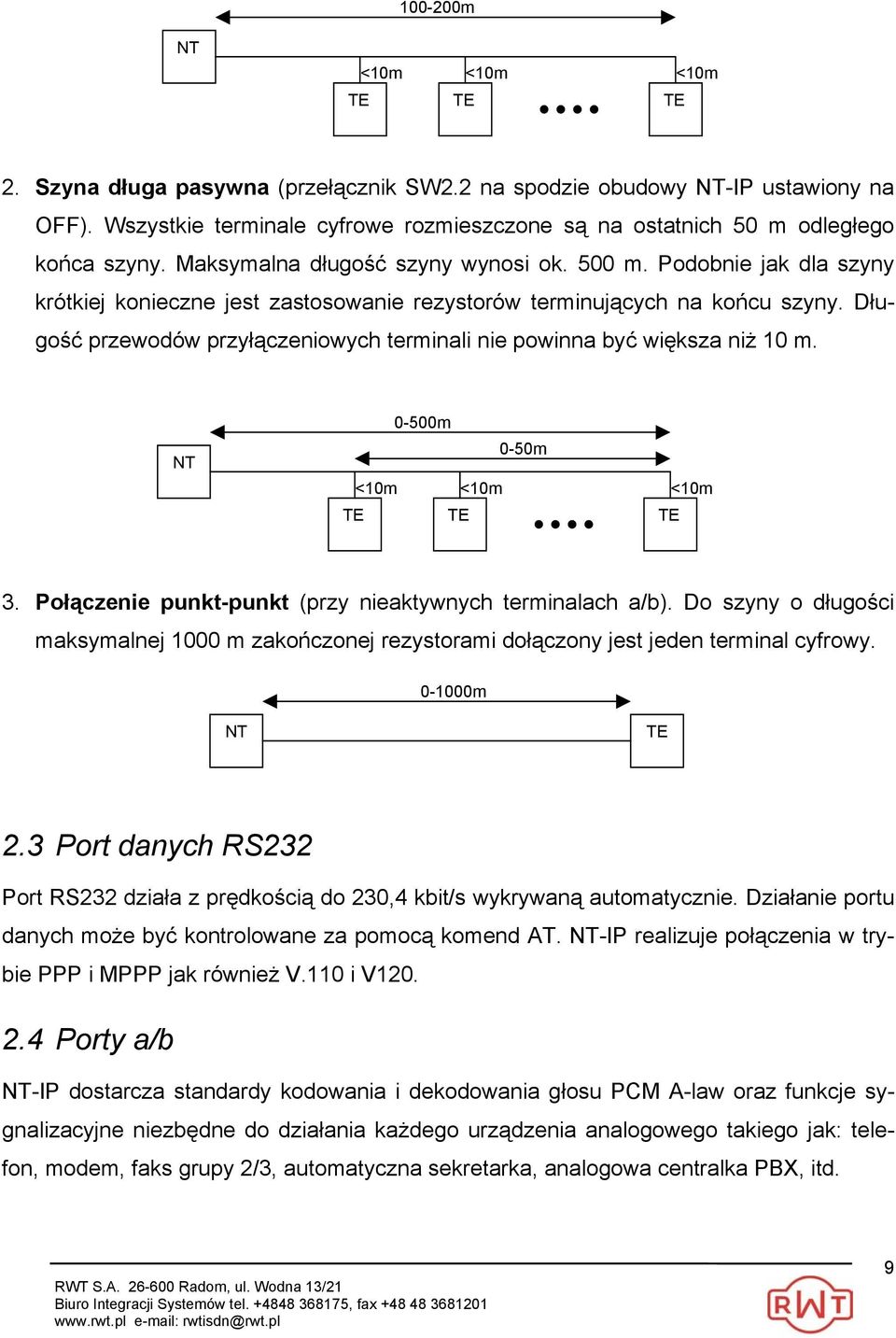 Podobnie jak dla szyny krótkiej konieczne jest zastosowanie rezystorów terminujących na końcu szyny. Długość przewodów przyłączeniowych terminali nie powinna być większa niż 10 m.