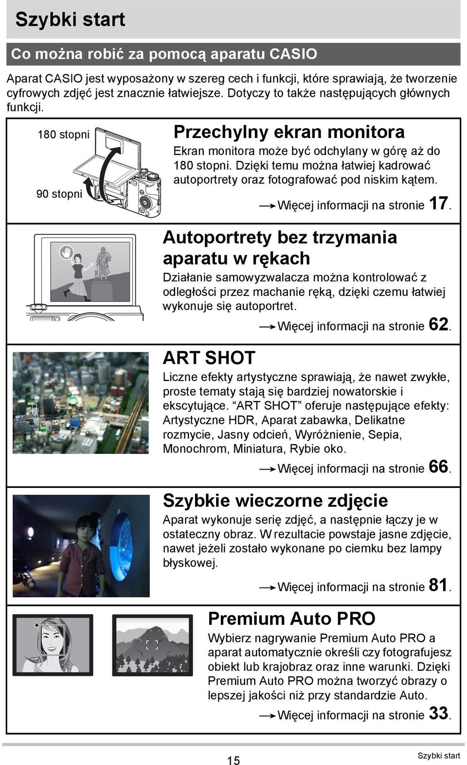 Dzięki temu można łatwiej kadrować autoportrety oraz fotografować pod niskim kątem. *Więcej informacji na stronie 17.