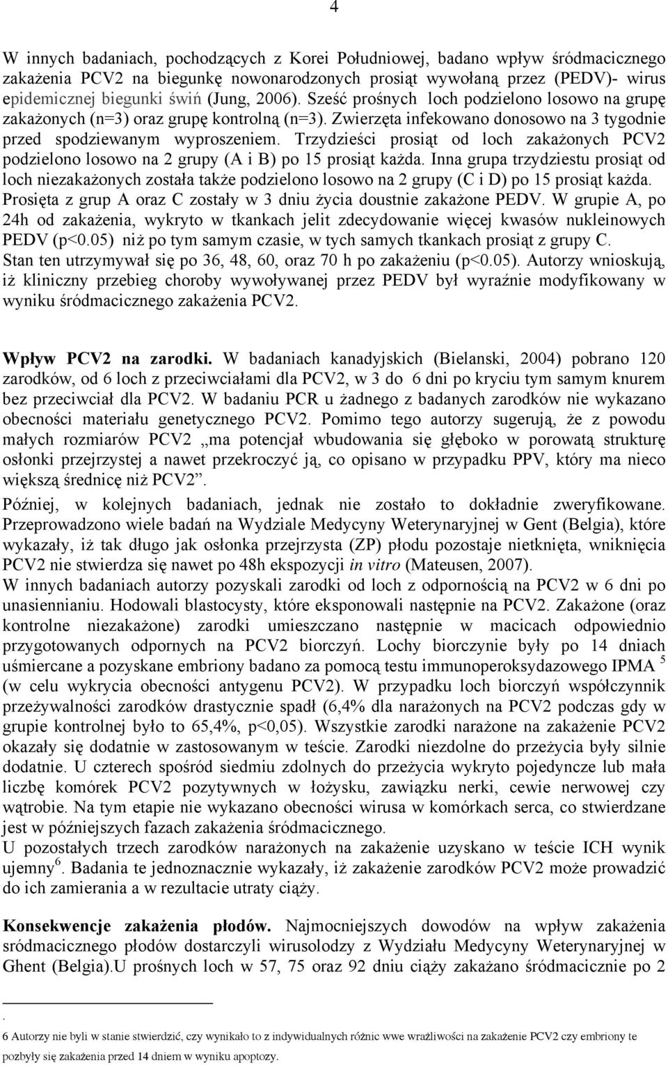 Trzydzieści prosiąt od loch zakażonych PCV2 podzielono losowo na 2 grupy (A i B) po 15 prosiąt każda.