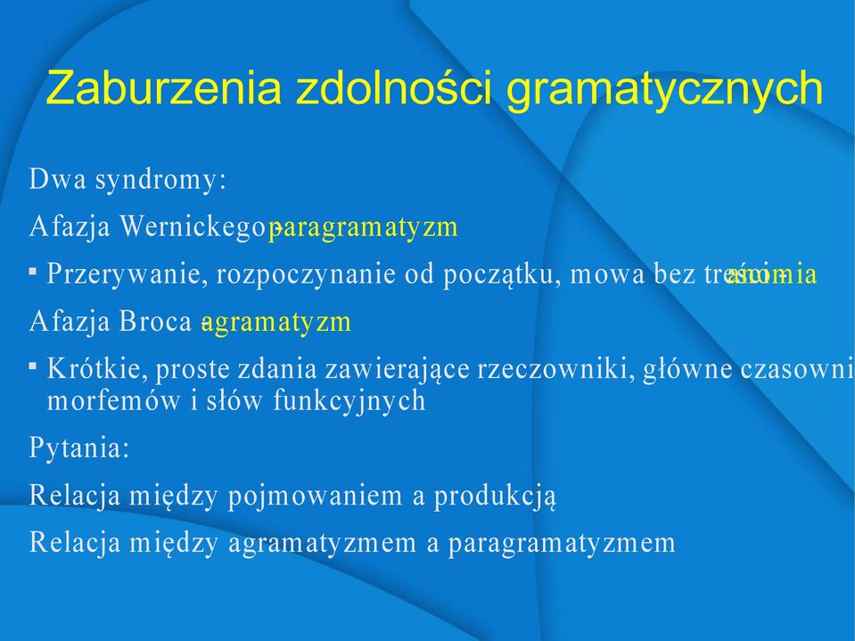 -agramatyzm Krótkie, proste zdania zawierające rzeczowniki, główne czasowni morfemów i