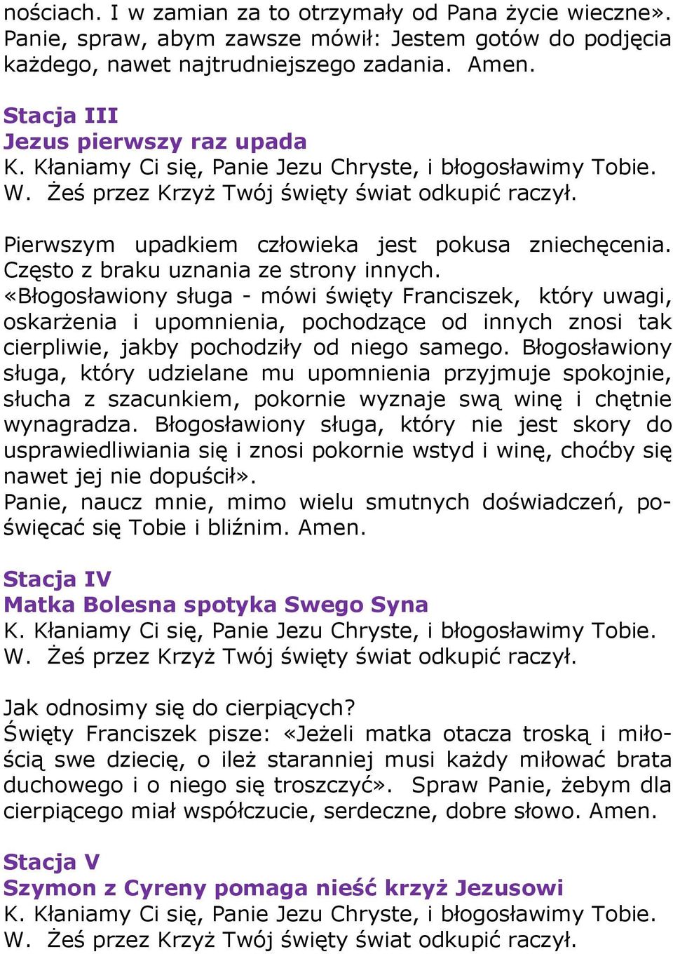 «Błogosławiony sługa - mówi święty Franciszek, który uwagi, oskarżenia i upomnienia, pochodzące od innych znosi tak cierpliwie, jakby pochodziły od niego samego.