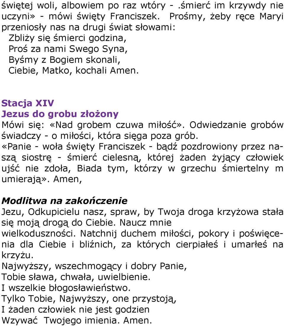 Stacja XIV Jezus do grobu złożony Mówi się: «Nad grobem czuwa miłość». Odwiedzanie grobów świadczy - o miłości, która sięga poza grób.