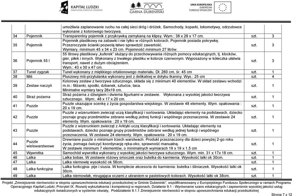 Przezroczyste ścianki pozwolą łatwo sprawdzić zawartość. szt. 3 Wymiary, minimum 45 x 34 x 23 cm. Pojemność minimum 27 litrów.