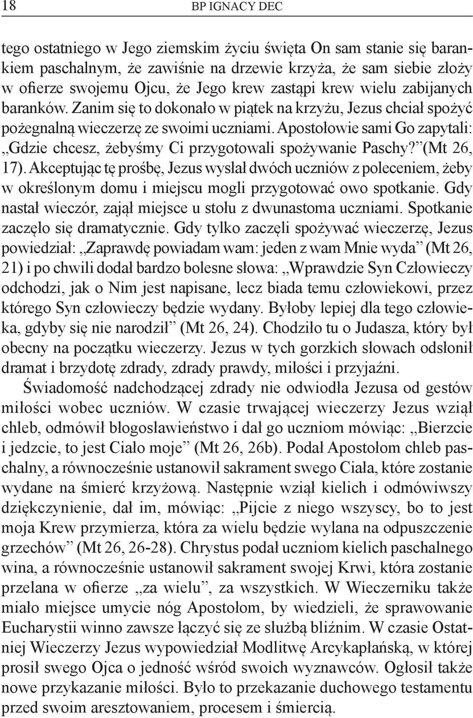 Apostołowie sami Go zapytali: Gdzie chcesz, żebyśmy Ci przygotowali spożywanie Paschy? (Mt 26, 17).