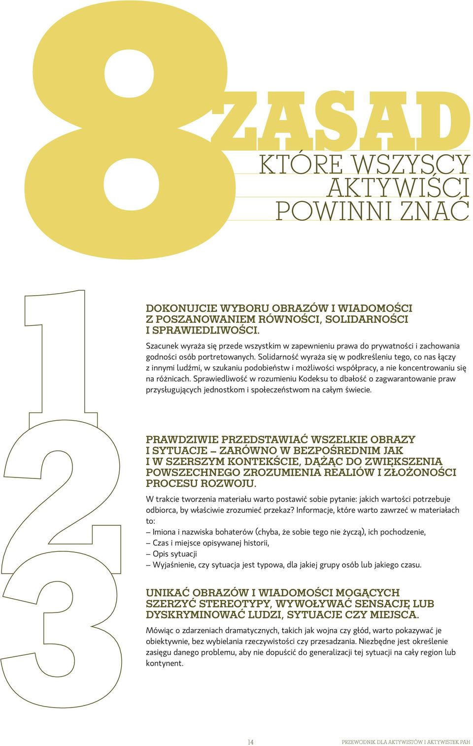 Solidarność wyraża się w podkreśleniu tego, co nas łączy z innymi ludźmi, w szukaniu podobieństw i możliwości współpracy, a nie koncentrowaniu się na różnicach.