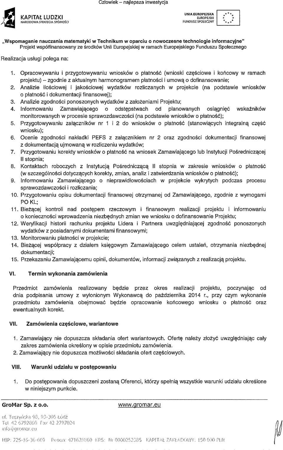 Opracowywaniu i przygotow~aniu wniosków o płatność (wnioski częściowe i końcowy w ramach projektu) zgodnie z aktualnym harmonogramem płatności i umową o dofinansowanie; 2.