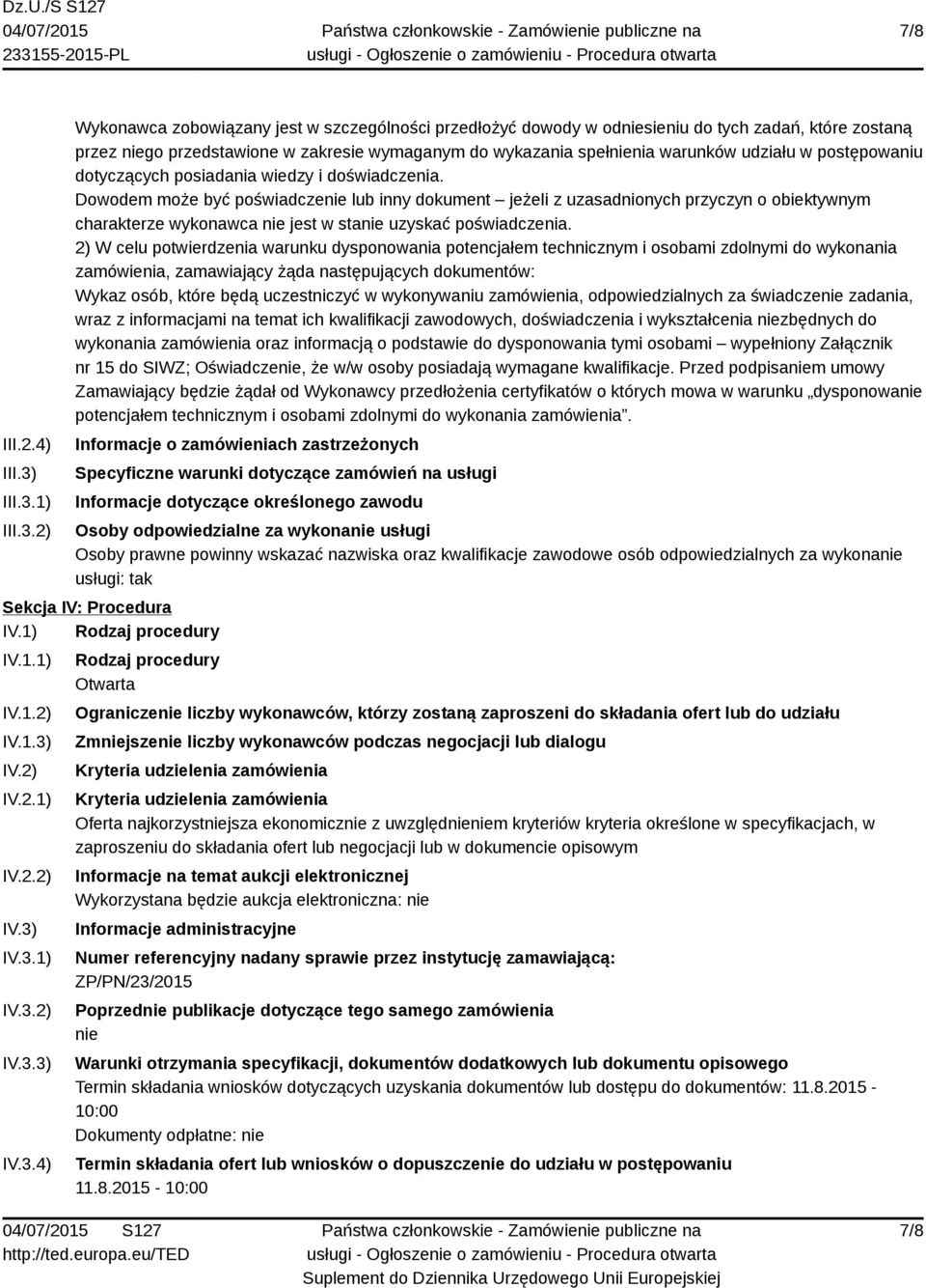 1) 2) Wykonawca zobowiązany jest w szczególności przedłożyć dowody w odniesieniu do tych zadań, które zostaną przez niego przedstawione w zakresie wymaganym do wykazania spełnienia warunków udziału w