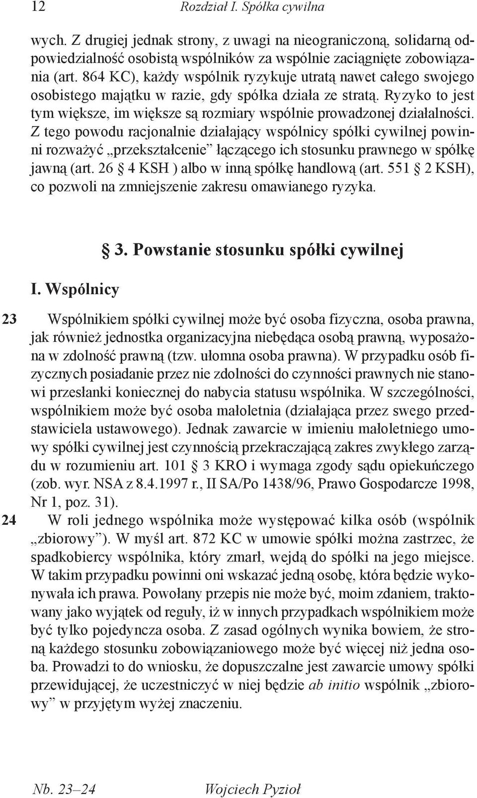 Ryzyko to jest tym większe, im większe są rozmiary wspólnie prowadzonej działalności.