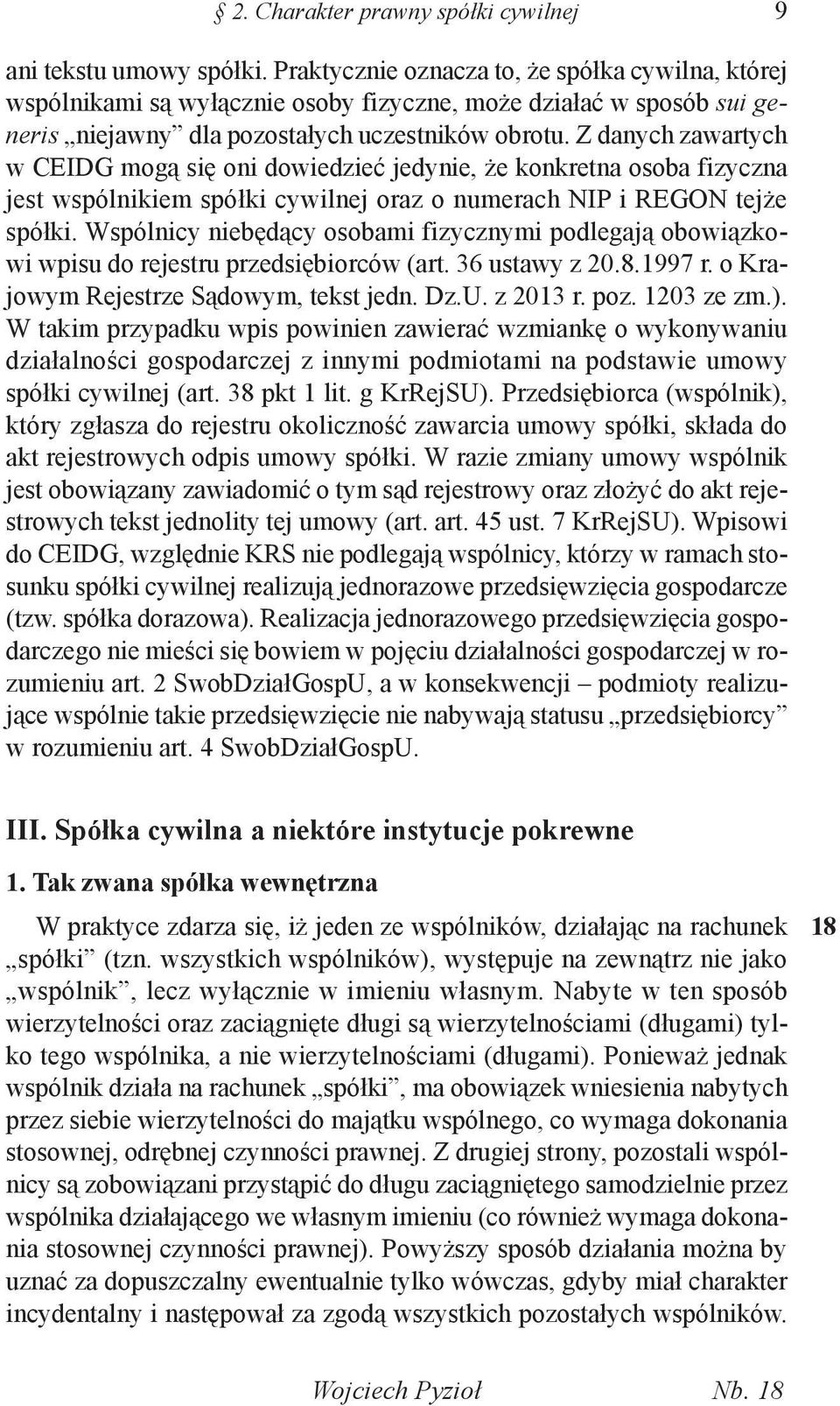 Z danych zawartych w CEIDG mogą się oni dowiedzieć jedynie, że konkretna osoba fizyczna jest wspólnikiem spółki cywilnej oraz o numerach NIP i REGON tejże spółki.