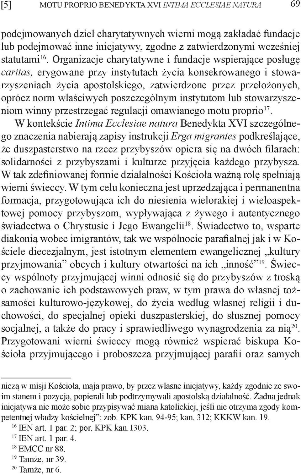 norm właściwych poszczególnym instytutom lub stowarzyszeniom winny przestrzegać regulacji omawianego motu proprio 17.