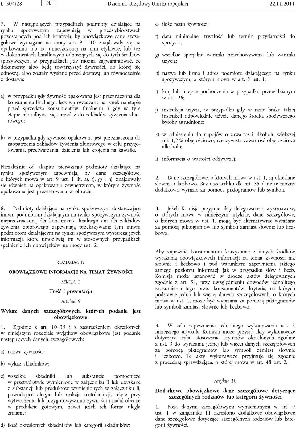 9 i 10 znajdowały się na opakowaniu lub na umieszczonej na nim etykiecie, lub też w dokumentach handlowych odnoszących się do tych środków spożywczych, w przypadkach gdy można zagwarantować, że