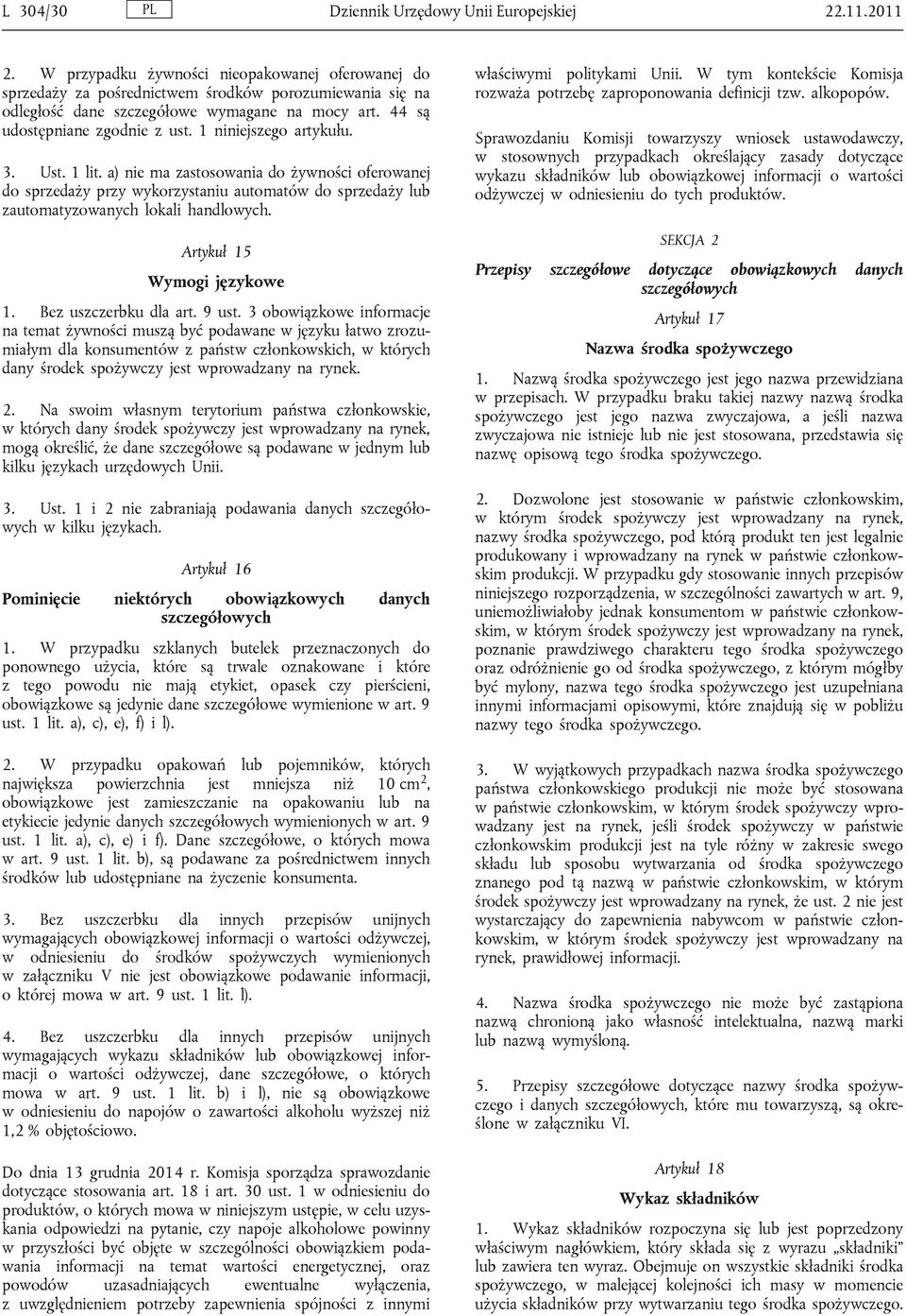 1 niniejszego artykułu. 3. Ust. 1 lit. a) nie ma zastosowania do żywności oferowanej do sprzedaży przy wykorzystaniu automatów do sprzedaży lub zautomatyzowanych lokali handlowych.