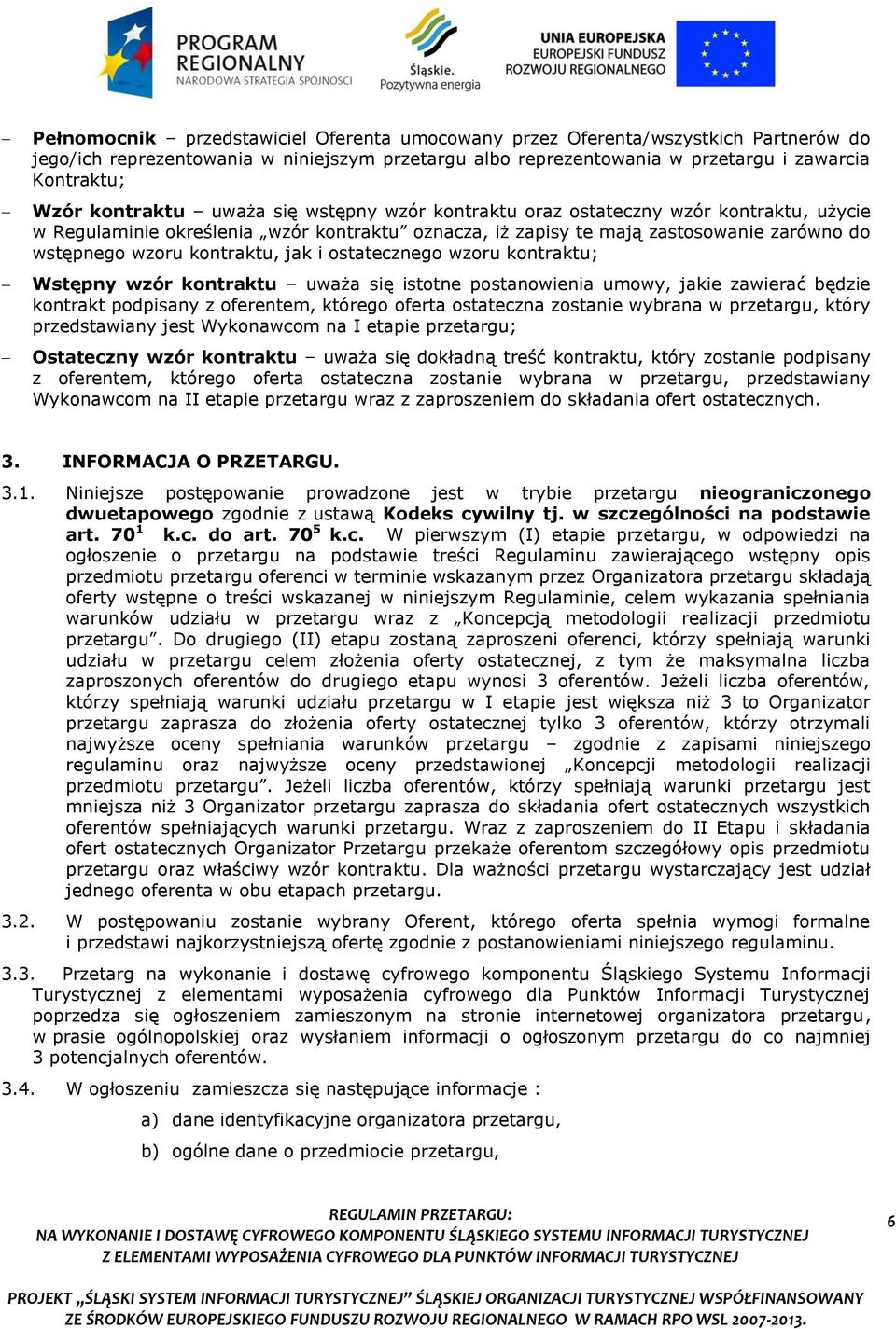 jak i ostatecznego wzoru kontraktu; Wstępny wzór kontraktu uważa się istotne postanowienia umowy, jakie zawierać będzie kontrakt podpisany z oferentem, którego oferta ostateczna zostanie wybrana w