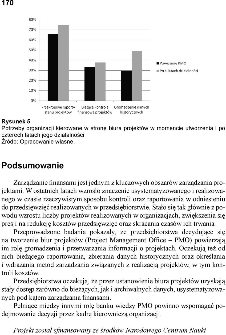 W ostatnich latach wzrosło znaczenie usystematyzowanego i realizowanego w czasie rzeczywistym sposobu kontroli oraz raportowania w odniesieniu do przedsięwzięć realizowanych w przedsiębiorstwie.