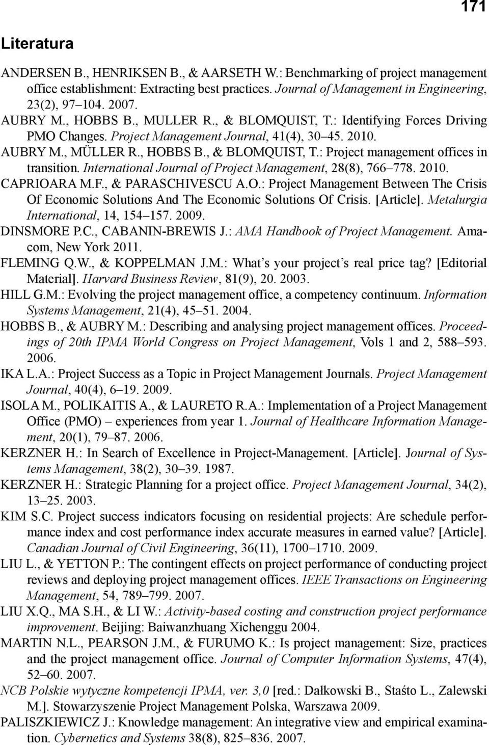 International Journal of Project Management, 28(8), 766 778. 2010. CAPRIOARA M.F., & PARASCHIVESCU A.O.: Project Management Between The Crisis Of Economic Solutions And The Economic Solutions Of Crisis.