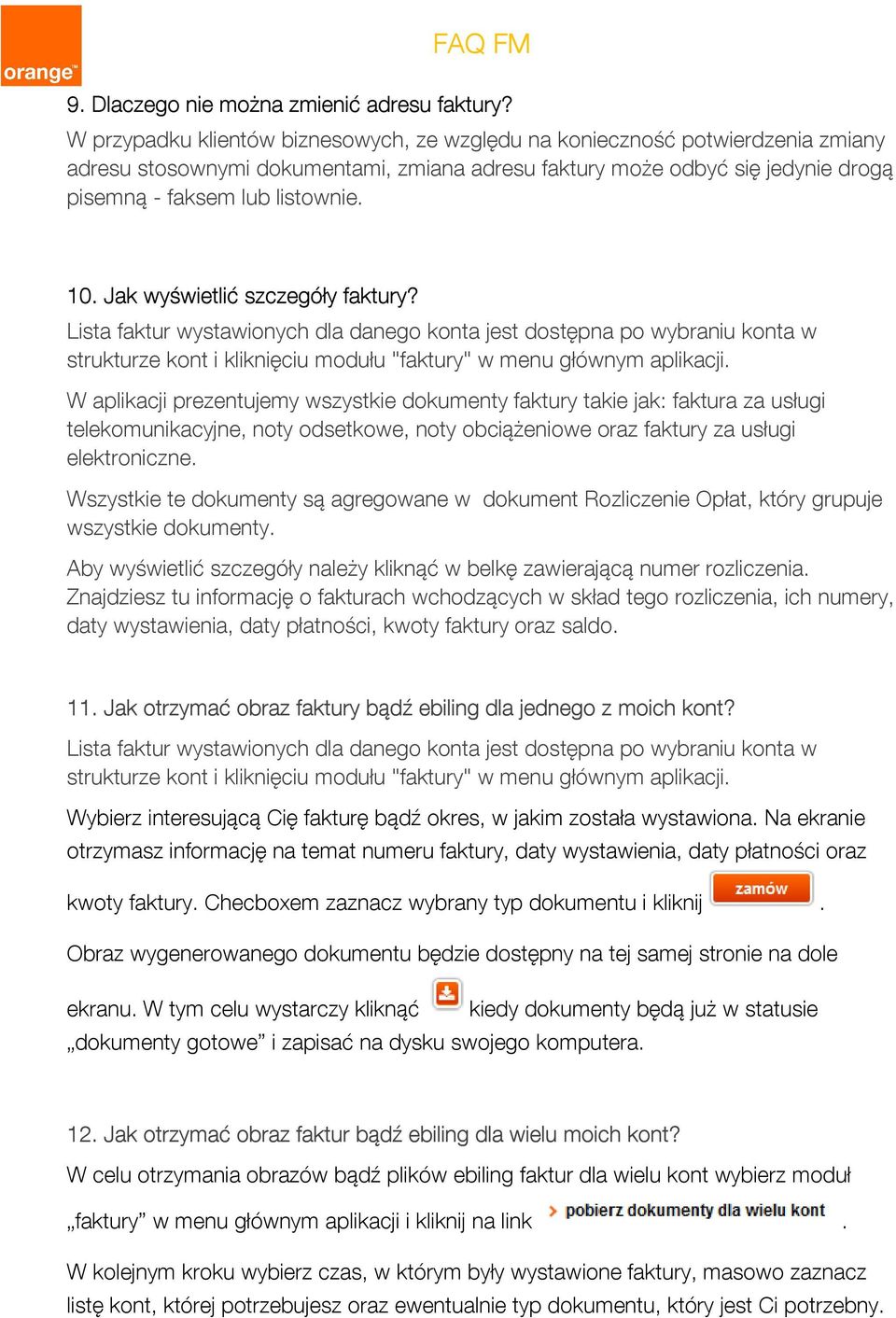 Jak wyświetlić szczegóły faktury? Lista faktur wystawionych dla danego konta jest dostępna po wybraniu konta w strukturze kont i kliknięciu modułu "faktury" w menu głównym aplikacji.