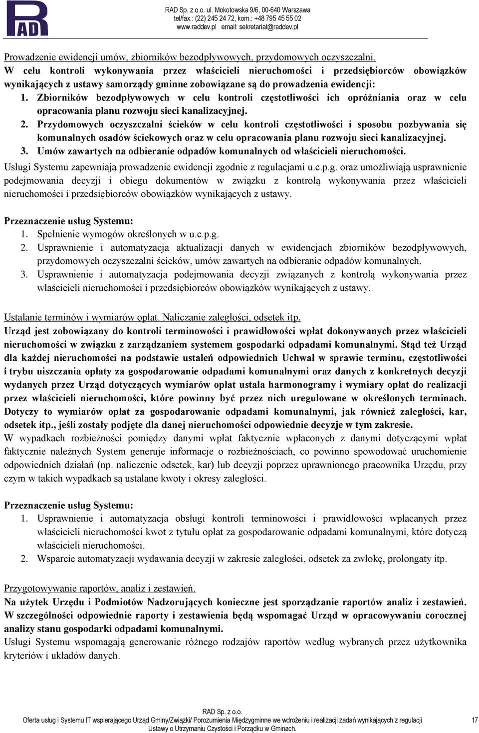 Zbiorników bezodpływowych w celu kontroli częstotliwości ich opróżniania oraz w celu opracowania planu rozwoju sieci kanalizacyjnej. 2.