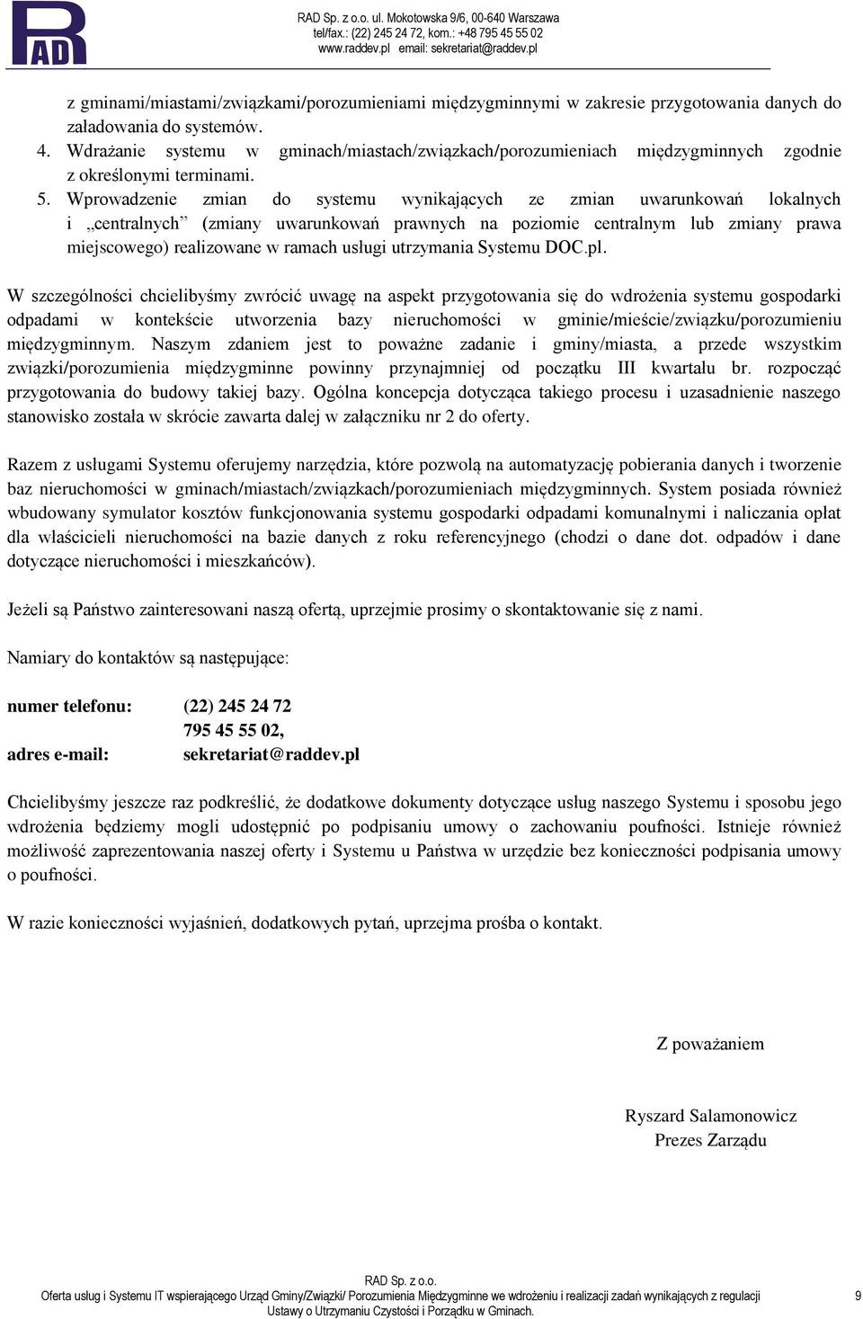 Wprowadzenie zmian do systemu wynikających ze zmian uwarunkowań lokalnych i centralnych (zmiany uwarunkowań prawnych na poziomie centralnym lub zmiany prawa miejscowego) realizowane w ramach usługi