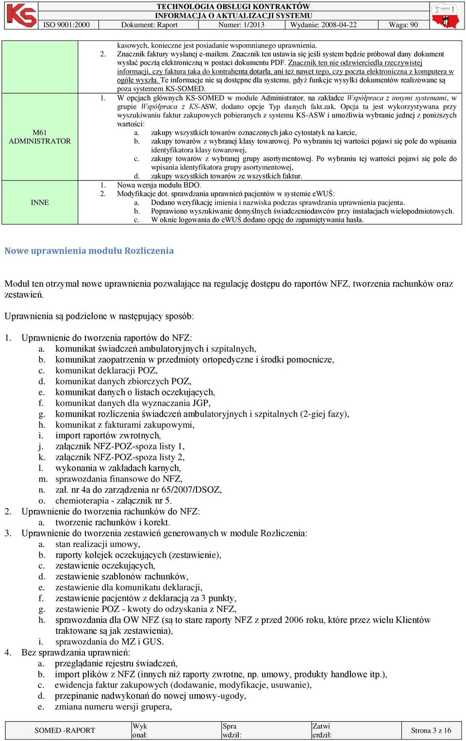 Znacznik ten nie odzwierciedla rzeczywistej informacji, czy faktura taka do kontrahenta dotarła, ani też nawet tego, czy poczta elektroniczna z komputera w ogóle wyszła.