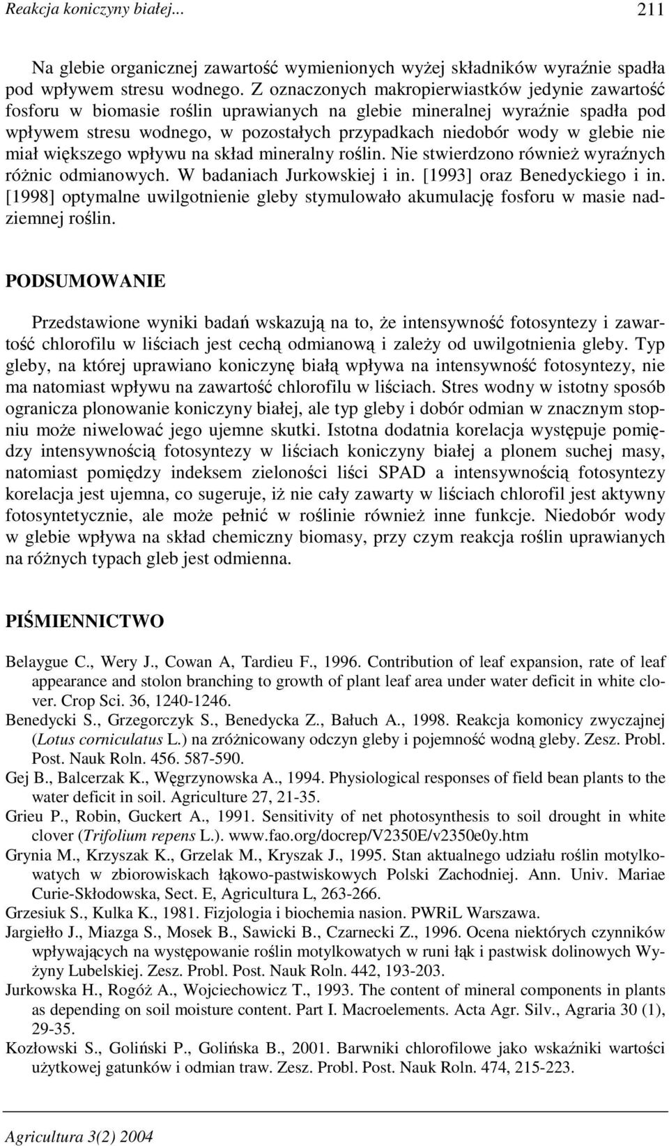 glebie nie miał większego wpływu na skład mineralny roślin. Nie stwierdzono równieŝ wyraźnych róŝnic odmianowych. W badaniach Jurkowskiej i in. [1993] oraz Benedyckiego i in.