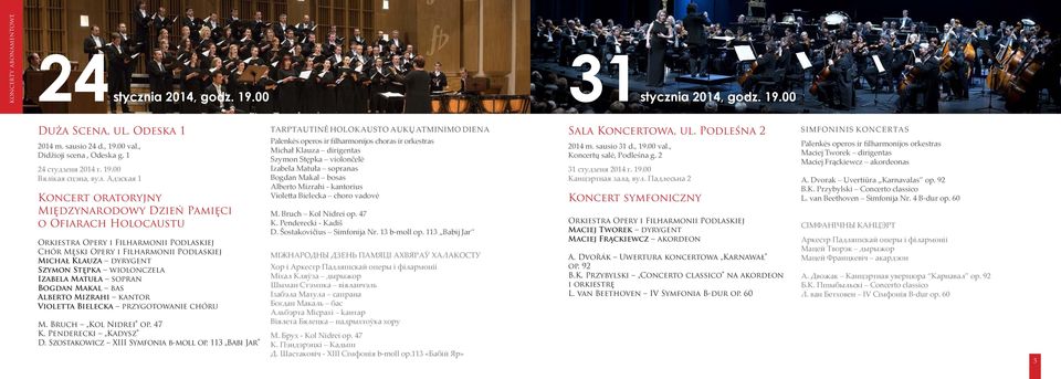 wiolonczela Izabela Matuła sopran Bogdan Makal bas Alberto Mizrahi kantor Violetta Bielecka przygotowanie chóru M. Bruch Kol Nidrei op. 47 K. Penderecki Kadysz D. Szostakowicz XIII Symfonia b-moll op.