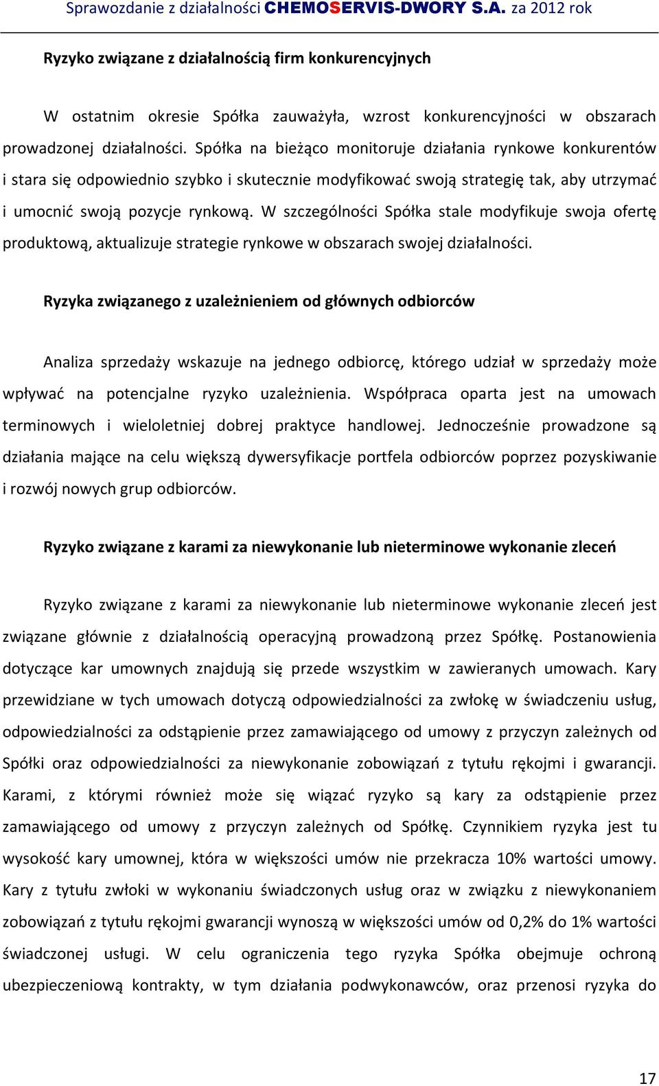 W szczególności Spółka stale modyfikuje swoja ofertę produktową, aktualizuje strategie rynkowe w obszarach swojej działalności.