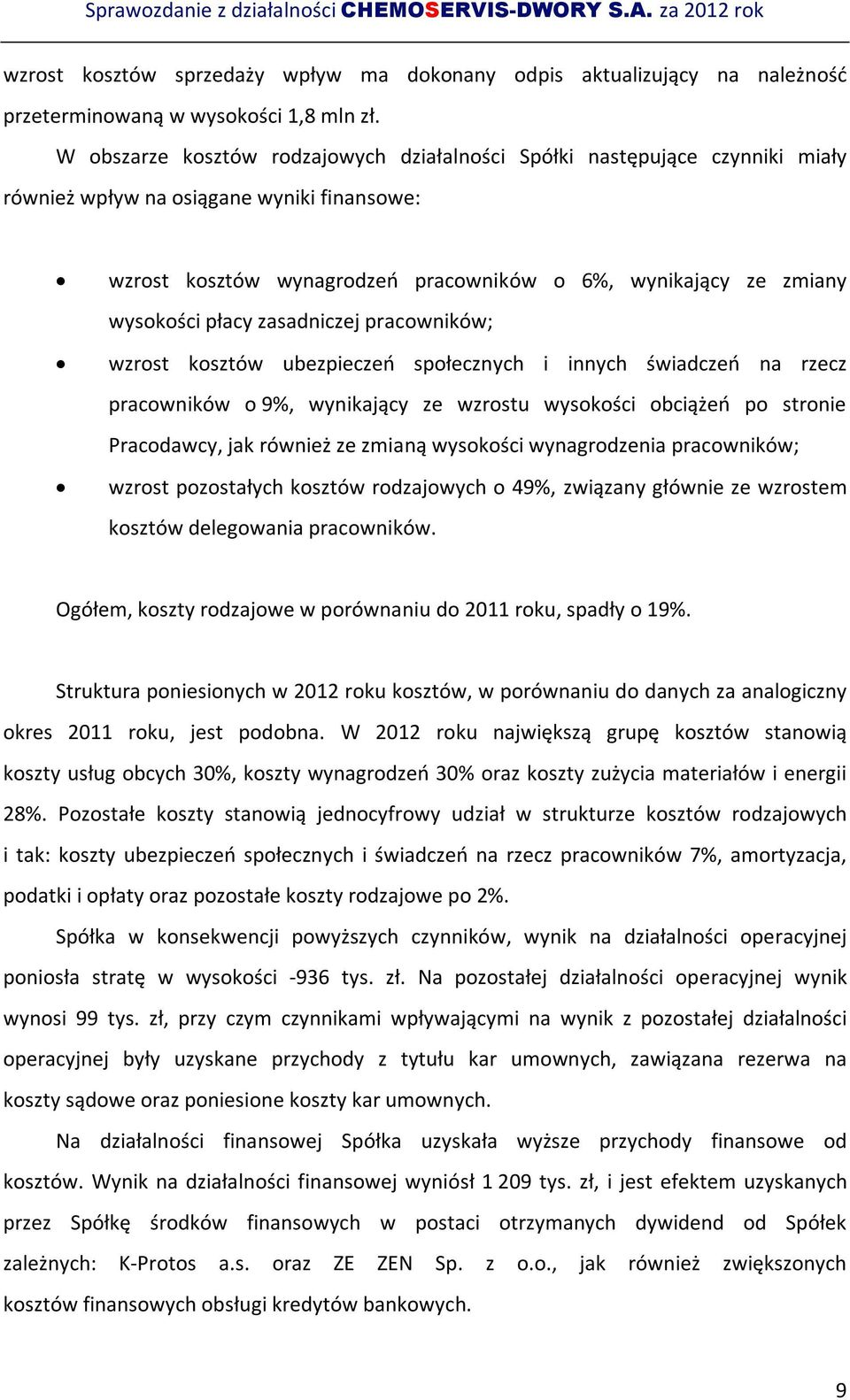 płacy zasadniczej pracowników; wzrost kosztów ubezpieczeń społecznych i innych świadczeń na rzecz pracowników o 9%, wynikający ze wzrostu wysokości obciążeń po stronie Pracodawcy, jak również ze