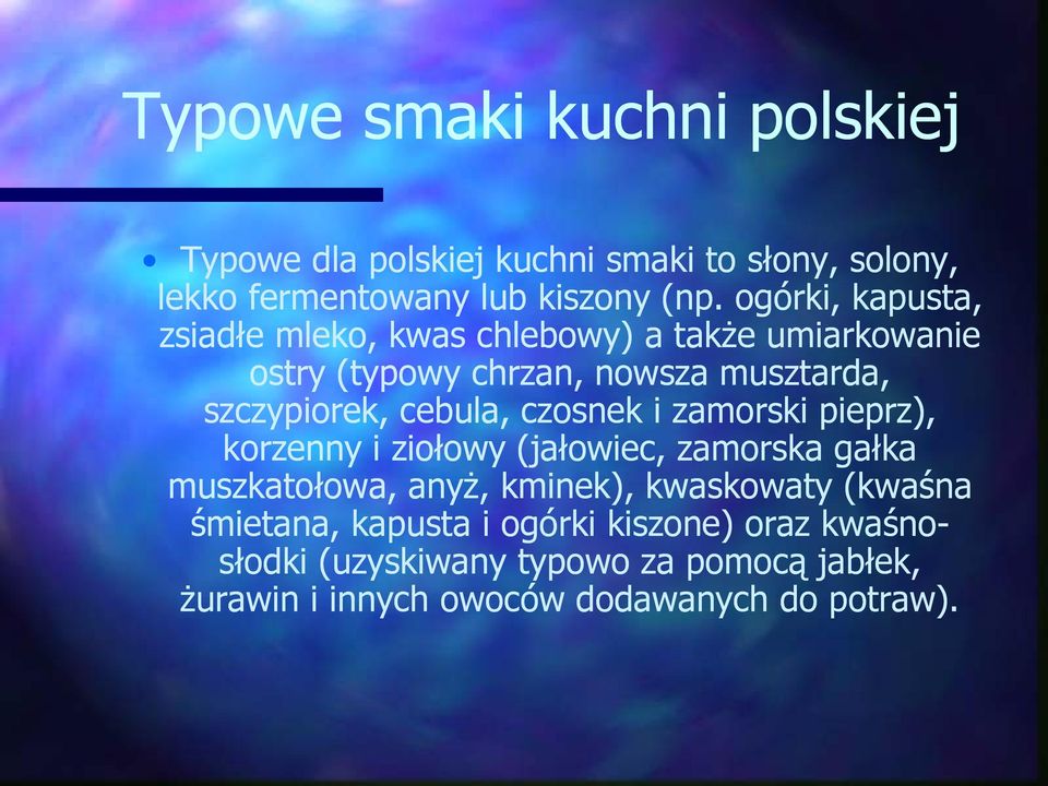 cebula, czosnek i zamorski pieprz), korzenny i ziołowy (jałowiec, zamorska gałka muszkatołowa, anyż, kminek), kwaskowaty