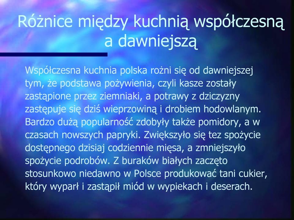 Bardzo dużą popularność zdobyły także pomidory, a w czasach nowszych papryki.