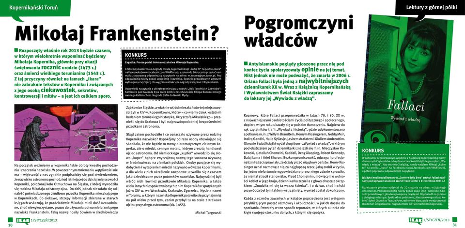 ) oraz śmierci wielkiego torunianina (1543 r.). Z tej przyczyny również na łamach Ikara nie zabraknie tekstów o Koperniku i związanych z jego osobą ciekawostek, sekretów, kontrowersji i mitów a jest ich całkiem sporo.