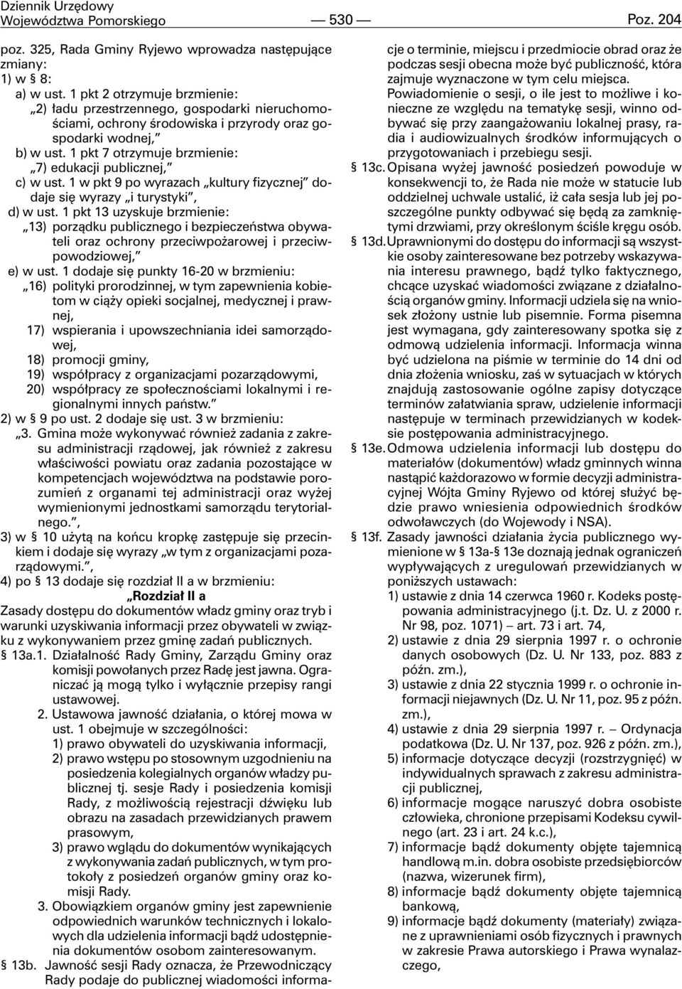 1 pkt 7 otrzymuje brzmienie: 7) edukacji publicznej, c) w ust. 1 w pkt 9 po wyrazach kultury fizycznej dodaje siê wyrazy i turystyki, d) w ust.