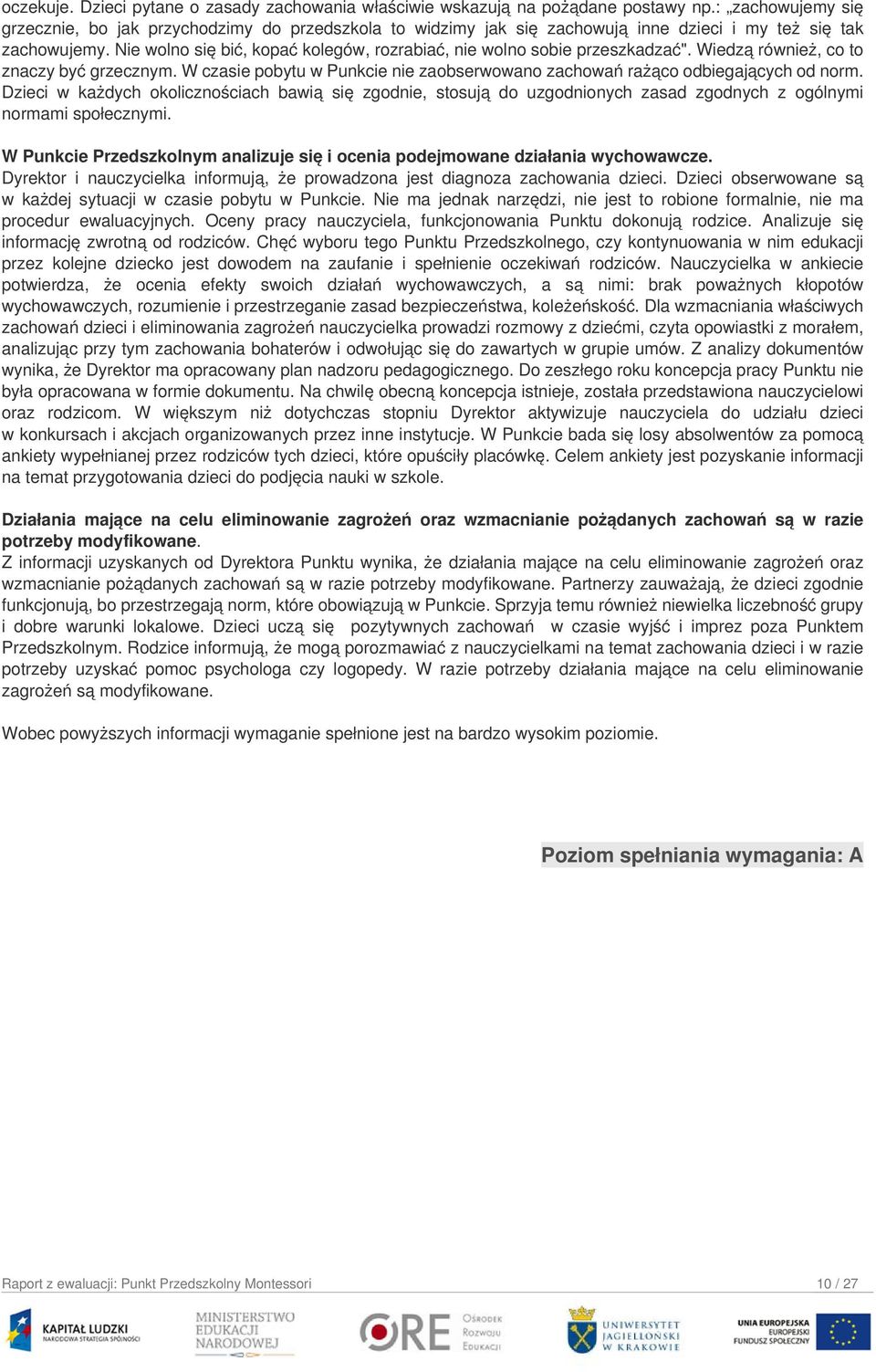 Nie wolno się bić, kopać kolegów, rozrabiać, nie wolno sobie przeszkadzać". Wiedzą również, co to znaczy być grzecznym.