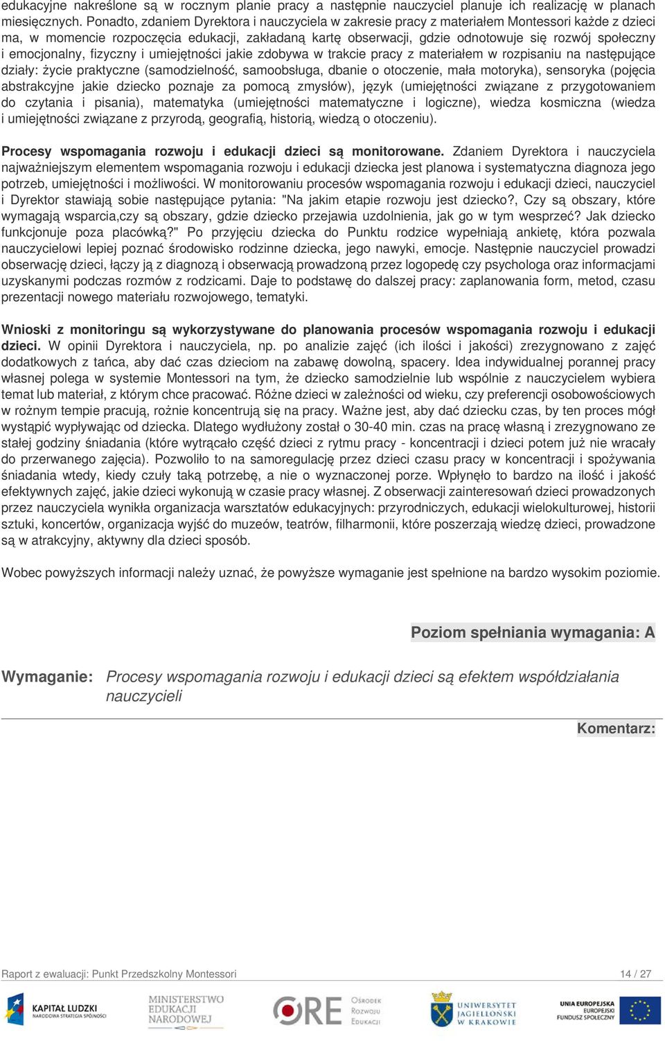 i emocjonalny, fizyczny i umiejętności jakie zdobywa w trakcie pracy z materiałem w rozpisaniu na następujące działy: życie praktyczne (samodzielność, samoobsługa, dbanie o otoczenie, mała motoryka),