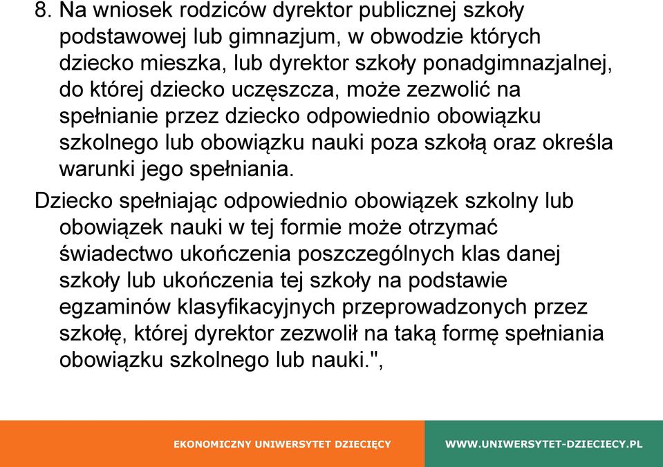 Dziecko spełniając odpowiednio obowiązek szkolny lub obowiązek nauki w tej formie może otrzymać świadectwo ukończenia poszczególnych klas danej szkoły lub