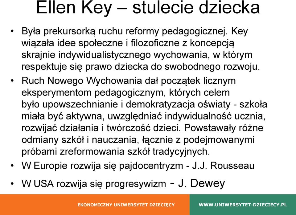 Ruch Nowego Wychowania dał początek licznym eksperymentom pedagogicznym, których celem było upowszechnianie i demokratyzacja oświaty - szkoła miała być aktywna,