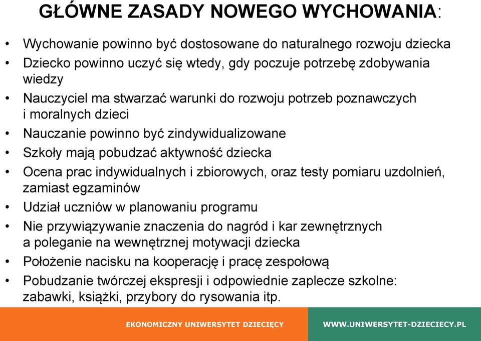 indywidualnych i zbiorowych, oraz testy pomiaru uzdolnień, zamiast egzaminów Udział uczniów w planowaniu programu Nie przywiązywanie znaczenia do nagród i kar zewnętrznych a