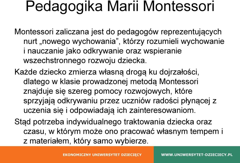 Każde dziecko zmierza własną drogą ku dojrzałości, dlatego w klasie prowadzonej metodą Montessori znajduje się szereg pomocy rozwojowych, które