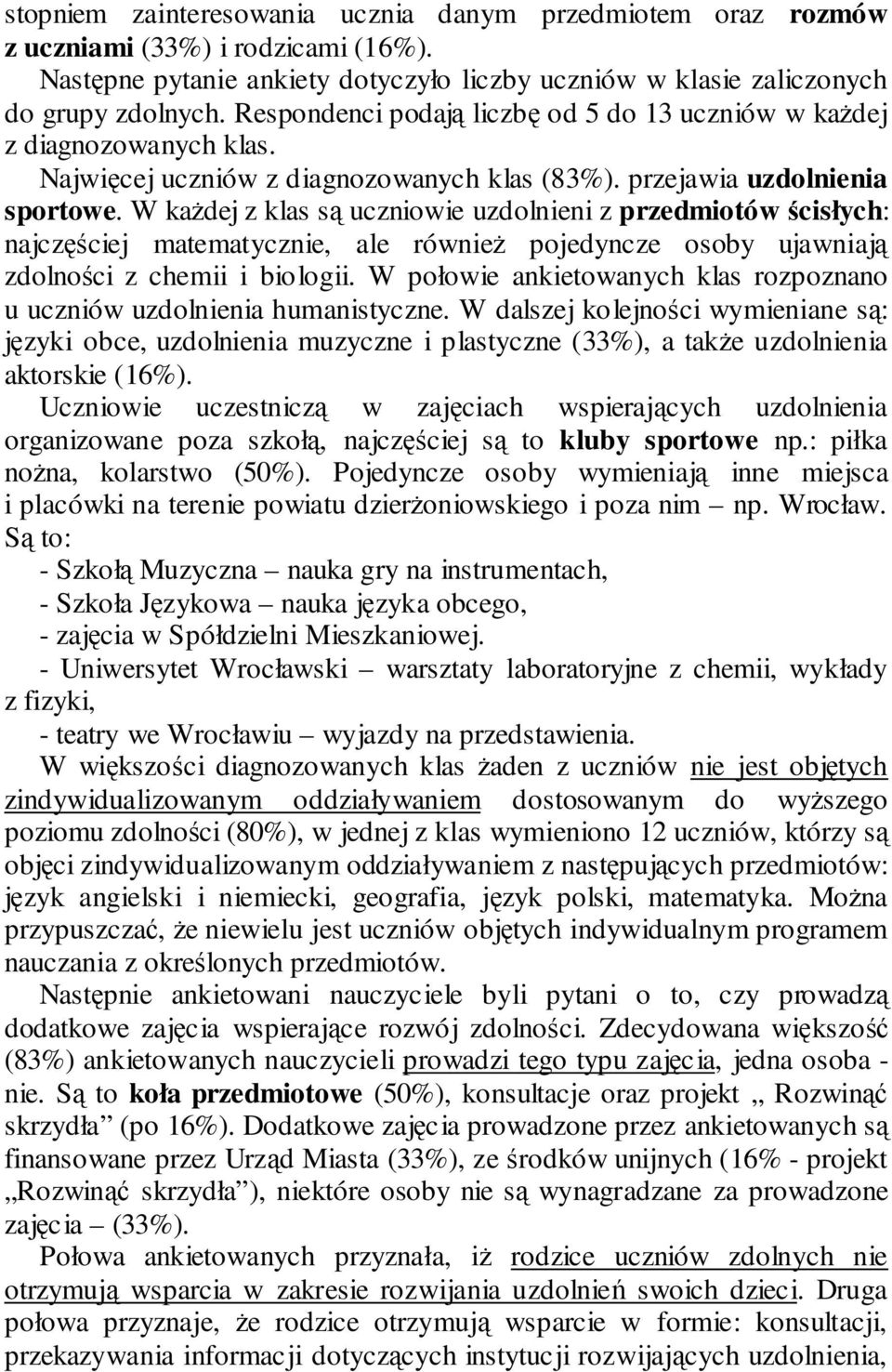 W kaŝdej z klas są uczniowie uzdolnieni z przedmiotów ścisłych: najczęściej matematycznie, ale równieŝ pojedyncze osoby ujawniają zdolności z chemii i biologii.