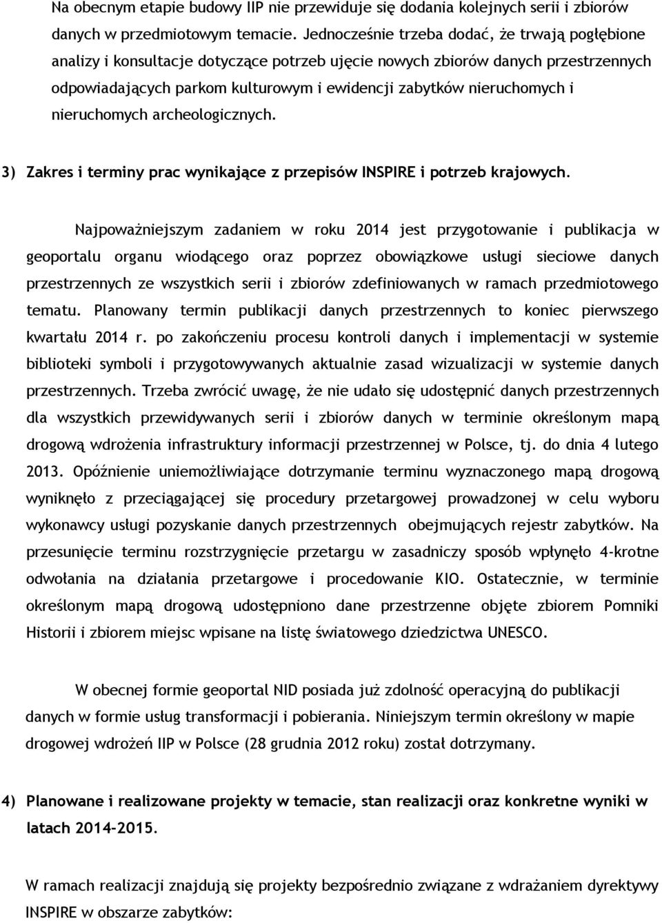 i nieruchomych archeologicznych. 3) Zakres i terminy prac wynikające z przepisów INSPIRE i potrzeb krajowych.