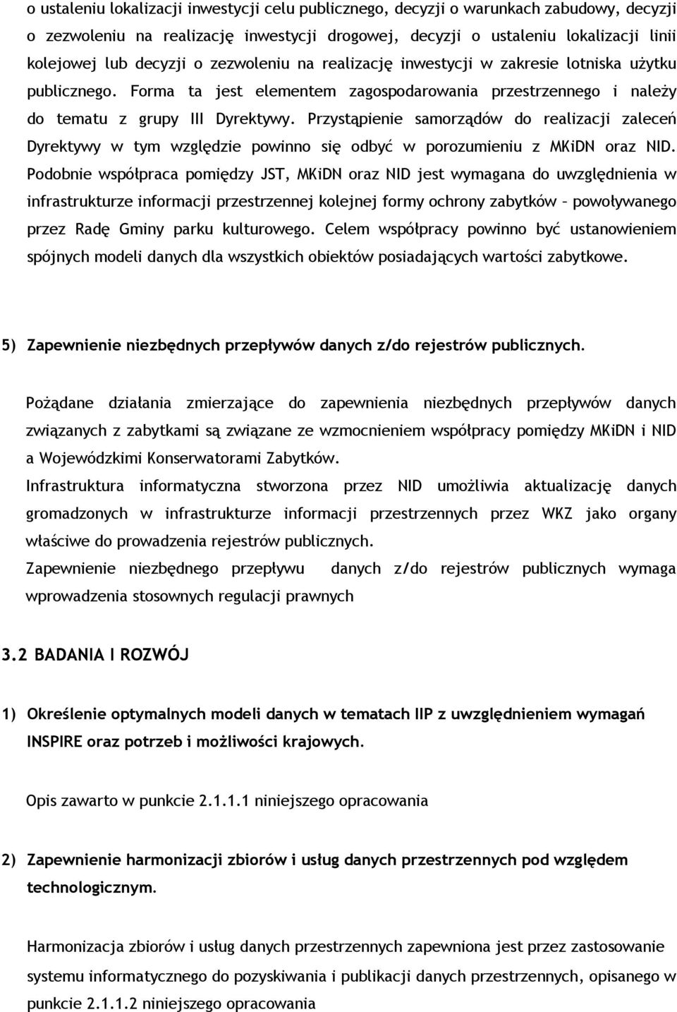 Przystąpienie samorządów do realizacji zaleceń Dyrektywy w tym względzie powinno się odbyć w porozumieniu z MKiDN oraz NID.