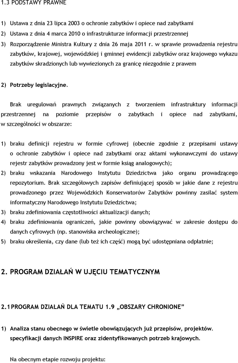 w sprawie prowadzenia rejestru zabytków, krajowej, wojewódzkiej i gminnej ewidencji zabytków oraz krajowego wykazu zabytków skradzionych lub wywiezionych za granicę niezgodnie z prawem 2) Potrzeby