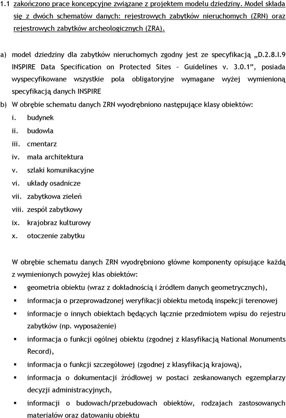 a) model dziedziny dla zabytków nieruchomych zgodny jest ze specyfikacją D.2.8.I.9 INSPIRE Data Specification on Protected Sites Guidelines v. 3.0.