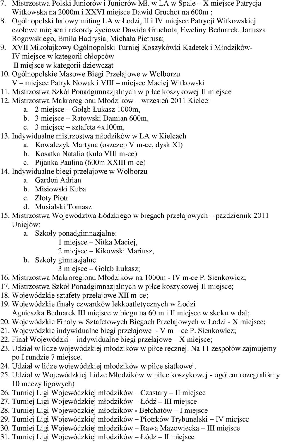 9. XVII Mikołajkowy Ogólnopolski Turniej Koszykówki Kadetek i Młodzików- IV miejsce w kategorii chłopców II miejsce w kategorii dziewcząt 10.