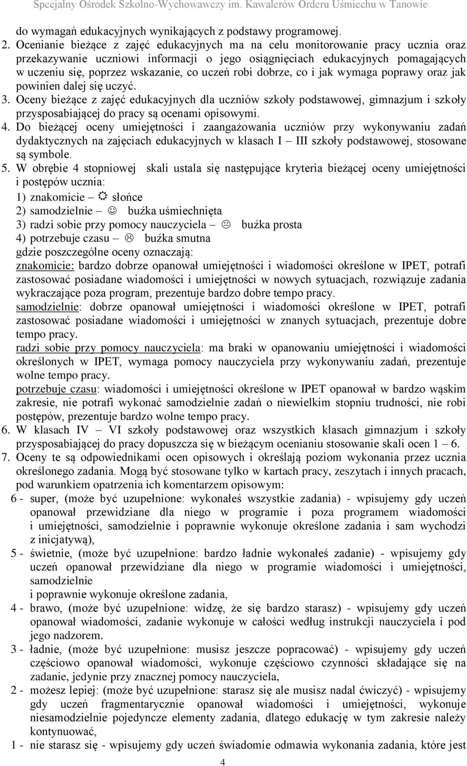 uczeń robi dobrze, co i jak wymaga poprawy oraz jak powinien dalej się uczyć. 3.