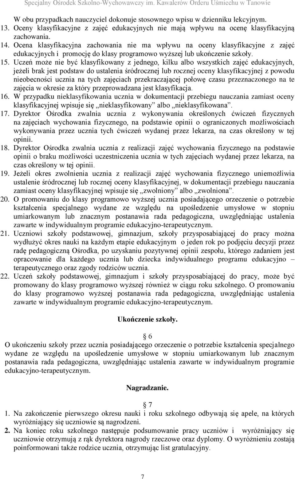 Uczeń może nie być klasyfikowany z jednego, kilku albo wszystkich zajęć edukacyjnych, jeżeli brak jest podstaw do ustalenia śródrocznej lub rocznej oceny klasyfikacyjnej z powodu nieobecności ucznia