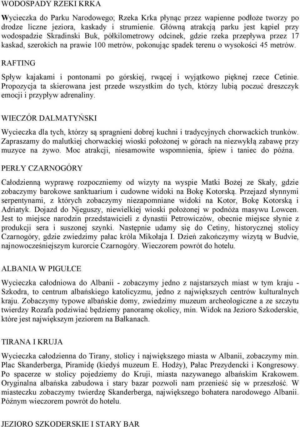 45 metrów. RAFTING Spływ kajakami i pontonami po górskiej, rwącej i wyjątkowo pięknej rzece Cetinie.