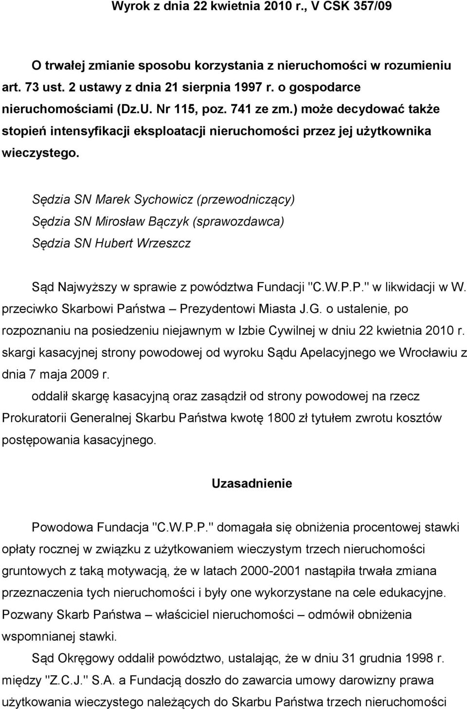 Sędzia SN Marek Sychowicz (przewodniczący) Sędzia SN Mirosław Bączyk (sprawozdawca) Sędzia SN Hubert Wrzeszcz Sąd Najwyższy w sprawie z powództwa Fundacji "C.W.P.P." w likwidacji w W.