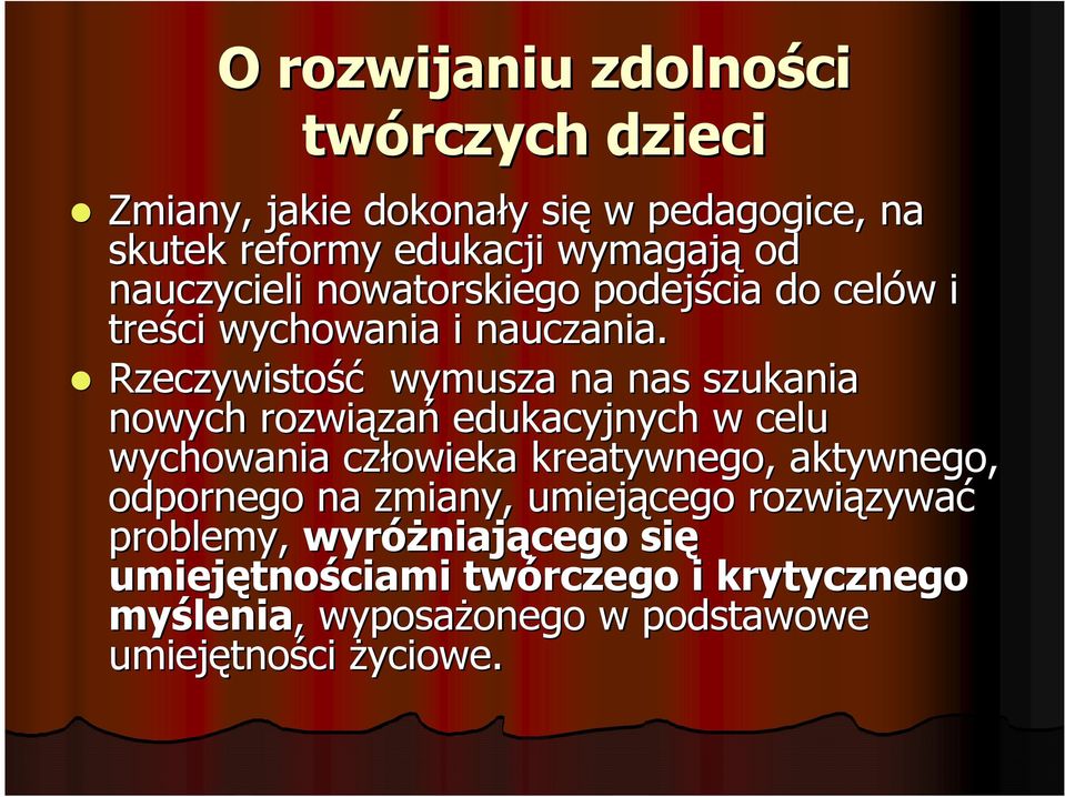 Rzeczywistość wymusza na nas szukania nowych rozwiąza zań edukacyjnych w celu wychowania człowieka kreatywnego, aktywnego,