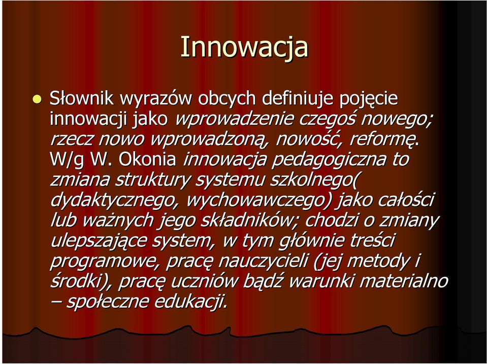 Okonia innowacja pedagogiczna to zmiana struktury systemu szkolnego( dydaktycznego, wychowawczego) jako całości ci